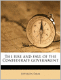 The Rise And Fall Of The Confederate Government