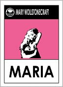 Wollstonecraft's Maria; or The Wrongs of Woman