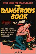 Dangerous Book for Men: How to Triumph over Pitfalls and Perils