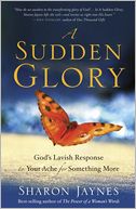A Sudden Glory by Sharon Jaynes: NOOK Book Cover