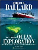 Adventures in Ocean Exploration: From the Discovery of the Titanic to the Search for Noah's Flood