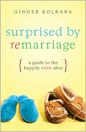 Surprised by Remarriage: A Guide to the Happily-Even-after