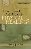 How Can I Ask God for Physical Healing?: A Biblical Guide