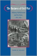 The Business of Civil War: Military Mobilization and the State, 1861-1865