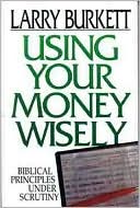 Using Your Money Wisely: Biblical Principles Under Scrutiny