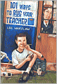 101 Ways to Bug Your Teacher