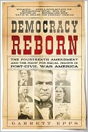 download Democracy Reborn : The Fourteenth Amendment and the Fight for Equal Rights in Post-Civil War America book