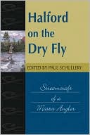 Halford on the Dry Fly: Streamcraft of a Master Angler