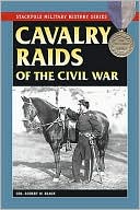Cavalry Raids of the Civil War-Stackpole Military History Series