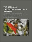 The Catholic Encyclopedia Volume 2, As-Brow; An International Work of Reference on the Constitution, Doctrine, Discipline, and History of the Catholic