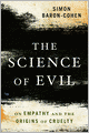 The Science of Evil: On Empathy and the Origins of Cruelty