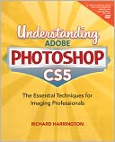 Understanding Adobe Photoshop CS5: The Essential Techniques for Imaging Professionals
