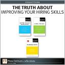 The Truth About Improving Your Hiring Skills (Collection)