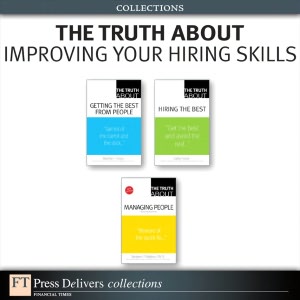 The Truth About Improving Your Hiring Skills (Collection)