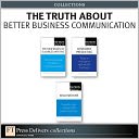The Truth About Better Business Communication (Collection)