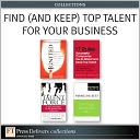 Find (and Keep) Top Talent for Your Business (Collection)