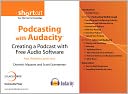 Podcasting with Audacity: Creating a Podcast With Free Audio Software(Digital Short Cut)