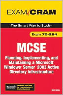 MCSA/MCSE 70-294 Exam Cram: Planning, Implementing, and Maintaining a Microsoft Windows Server 2003 Active Directory Infrastructure