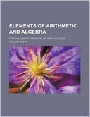 Elements of Arithmetic and Algebra; For the Use of the Royal Military College