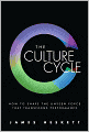 The Culture Cycle: How to Shape the Unseen Force that Transforms Performance