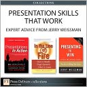 Presentation Skills That Work: Expert Advice from Jerry Weissman (Collection)