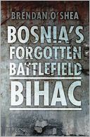 Bosnia's Forgotten Battlefield: Bihac