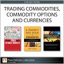 Trading Commodities, Commodity Options and Currencies (Collection)