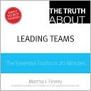 The Truth about Leading Teams: The Essential Truths in 20 Minutes