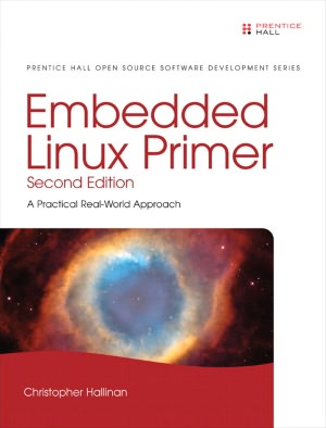 Embedded Linux Primer: A Practical Real-World Approach