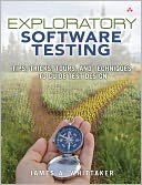 Exploratory Software Testing: Tips, Tricks, Tours, and Techniques to Guide Test Design