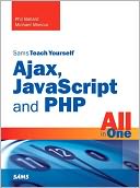 Sams Teach Yourself Ajax, JavaScript, and PHP All in One