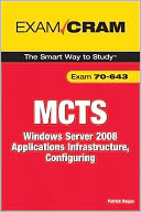 MCTS 70-643 Exam Cram: Windows Server 2008 Applications Infrastructure, Configuring