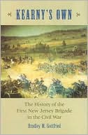 Kearny's Own: The History of the First New Jersey Brigade in the Civil War