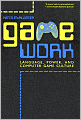 Game Work: Language, Power, and Computer Game Culture