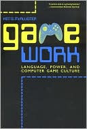 Game Work: Language, Power, and Computer Game Culture