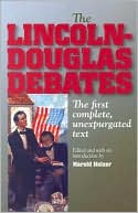 The Lincoln-Douglas Debates: The First Complete, Unexpurgated Text