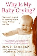 Why Is My Baby Crying?: The Parent's Survival Guide for Coping with Crying Problems and Colic