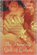 Dancing Girls of Lahore: Selling Love and Hoarding Dreams in Pakistan's Ancient Pleasure District