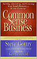 Common Sense Business: Starting, Operating, and Growing Your Small Business--In Any Economy!
