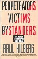 Perpetrators Victims Bystanders: Jewish Catastrophe 1933-1945