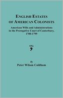 English Estates Of American Colonists. American Wills And Administrations In The Prerogative Court Of Canterbury, 1700-1799