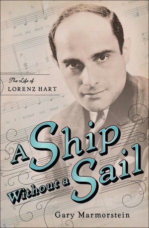 A Ship Without A Sail: The Life of Lorenz Hart