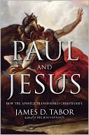 Paul and Jesus: How the Apostle Transformed Christianity