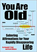 You Are Old: Sobering Affirmations for Your Rapidly Disappearing Life