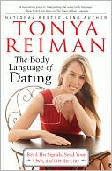 The Body Language of Dating: Read His Signals, Send Your Own, and Get the Guy