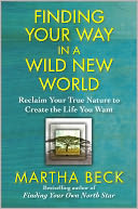 Finding Your Way in a Wild New World: Reclaim Your True Nature to Create the Life You Wa
