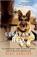 Sergeant Rex: The Unbreakable Bond Between a Marine and His Military Working Dog