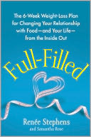 Full-Filled: The 6-Week Weight-Loss Plan for Changing Your Relationship with Food-and Your Life-from the Inside Out