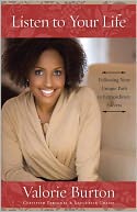 Listen to Your Life: Following Your Unique Path to Extraordinary Success