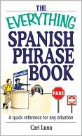 The Everything Spanish Phrase Book - Special eBook Edition: A Quick Reference for Any Situation